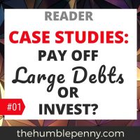 Reader Case Studies: Pay Off Large Debts Fast Or Invest