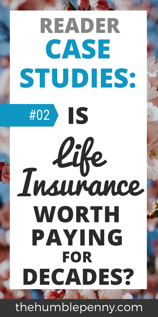 Reader Case Studies - Is Life Insurance Worth Paying For Decades?