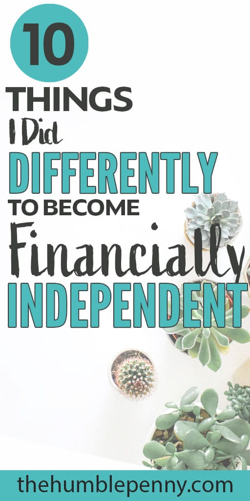10 Things I Did Differently To Become Financially Independent
